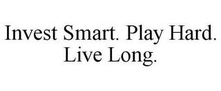 INVEST SMART. PLAY HARD. LIVE LONG.