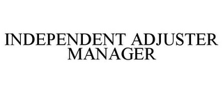 INDEPENDENT ADJUSTER MANAGER