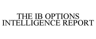 THE IB OPTIONS INTELLIGENCE REPORT