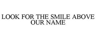 LOOK FOR THE SMILE ABOVE OUR NAME