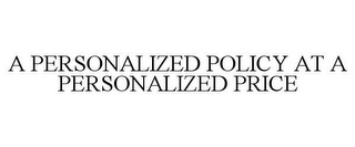 A PERSONALIZED POLICY AT A PERSONALIZED PRICE