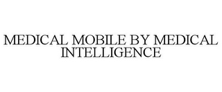 MEDICAL MOBILE BY MEDICAL INTELLIGENCE