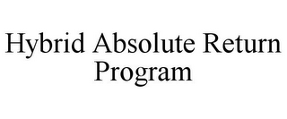 HYBRID ABSOLUTE RETURN PROGRAM