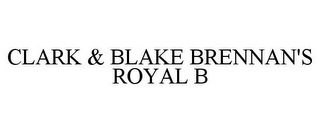 CLARK & BLAKE BRENNAN'S ROYAL B