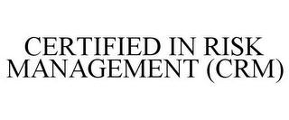 CERTIFIED IN RISK MANAGEMENT (CRM)