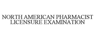 NORTH AMERICAN PHARMACIST LICENSURE EXAMINATION