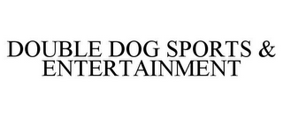 DOUBLE DOG SPORTS & ENTERTAINMENT