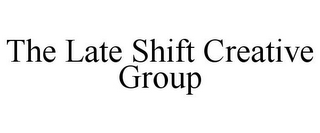 THE LATE SHIFT CREATIVE GROUP