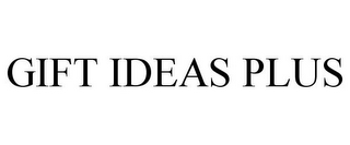 GIFT IDEAS PLUS