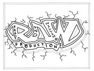 R A W READY AND WILLING PRODUCTIONS