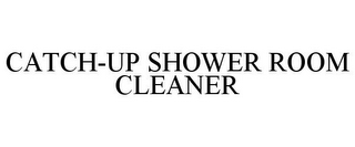 CATCH-UP SHOWER ROOM CLEANER