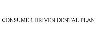 CONSUMER DRIVEN DENTAL PLAN