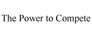 THE POWER TO COMPETE