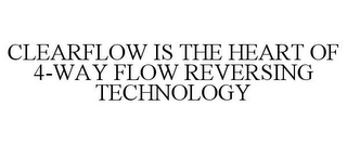 CLEARFLOW IS THE HEART OF 4-WAY FLOW REVERSING TECHNOLOGY