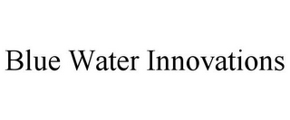 BLUE WATER INNOVATIONS