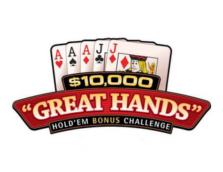 "GREAT HANDS" $10,000 HOLD'EM BONUS CHALLENGE A A A J J