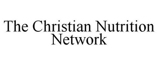 THE CHRISTIAN NUTRITION NETWORK