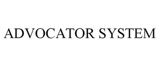 ADVOCATOR SYSTEM