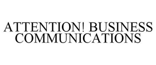 ATTENTION! BUSINESS COMMUNICATIONS