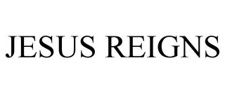 JESUS REIGNS