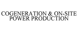 COGENERATION & ON-SITE POWER PRODUCTION