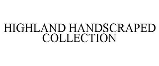 HIGHLAND HANDSCRAPED COLLECTION