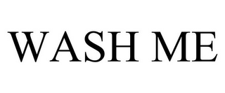 WASH ME