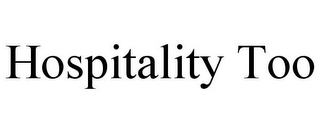 HOSPITALITY TOO