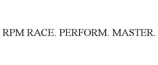 RPM RACE. PERFORM. MASTER.