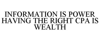 INFORMATION IS POWER HAVING THE RIGHT CPA IS WEALTH