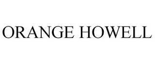 ORANGE HOWELL