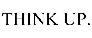 THINK UP.