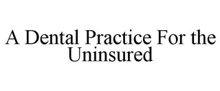 A DENTAL PRACTICE FOR THE UNINSURED