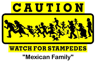 CAUTION WATCH FOR STAMPEDES "MEXICAN FAMILY"