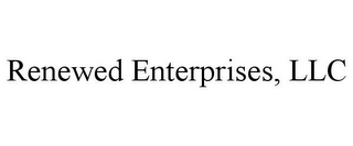 RENEWED ENTERPRISES, LLC