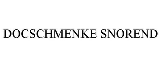 DOCSCHMENKE SNOREND