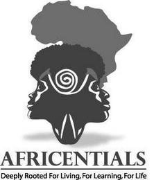 AFRICENTIALS DEEPLY ROOTED FOR LIVING, FOR LEARNING, FOR LIFE