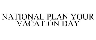 NATIONAL PLAN YOUR VACATION DAY