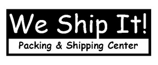 WE SHIP IT! PACKING & SHIPPING CENTER