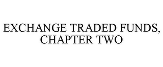 EXCHANGE TRADED FUNDS, CHAPTER TWO