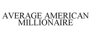 AVERAGE AMERICAN MILLIONAIRE