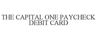 THE CAPITAL ONE PAYCHECK DEBIT CARD