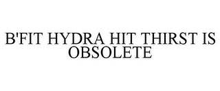 B'FIT HYDRA HIT THIRST IS OBSOLETE