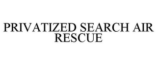 PRIVATIZED SEARCH AIR RESCUE