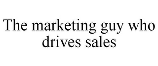 THE MARKETING GUY WHO DRIVES SALES