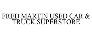 FRED MARTIN USED CAR & TRUCK SUPERSTORE