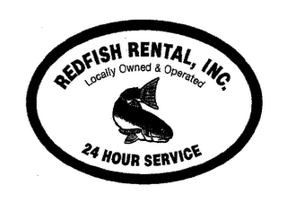 REDFISH RENTAL, INC. 24 HOUR SERVICE LOCALLY OWNED & OPERATED