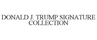 DONALD J. TRUMP SIGNATURE COLLECTION