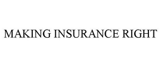 MAKING INSURANCE RIGHT