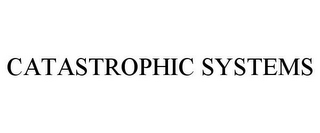 CATASTROPHIC SYSTEMS